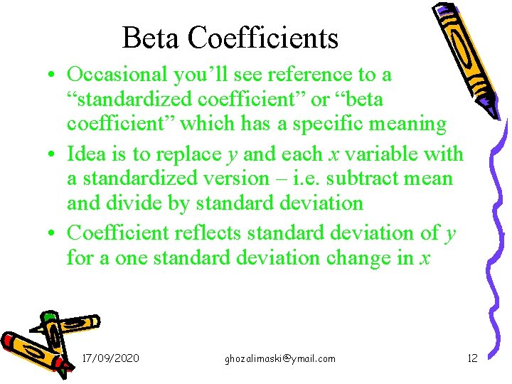 Beta Coefficients • Occasional you’ll see reference to a “standardized coefficient” or “beta coefficient”