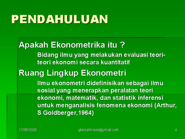 PENDAHULUAN Apakah Ekonometrika itu ? Bidang ilmu yang melakukan evaluasi teori ekonomi secara kuantitatif