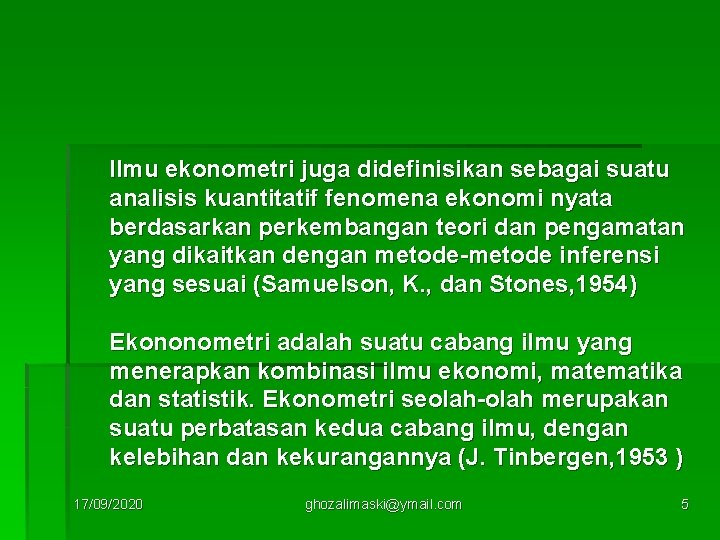 Ilmu ekonometri juga didefinisikan sebagai suatu analisis kuantitatif fenomena ekonomi nyata berdasarkan perkembangan teori
