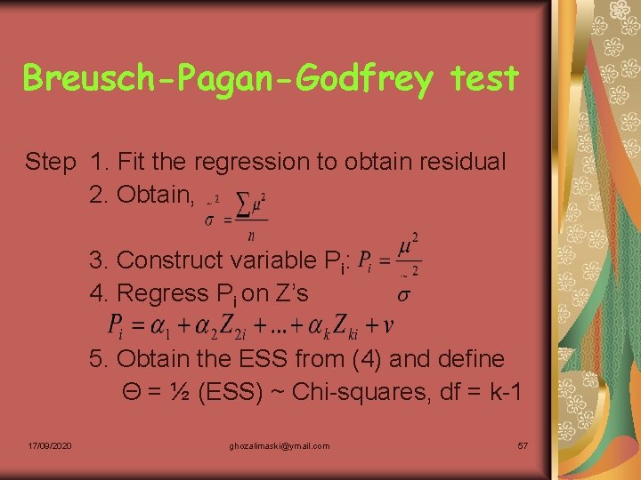 Breusch-Pagan-Godfrey test Step 1. Fit the regression to obtain residual 2. Obtain, 3. Construct