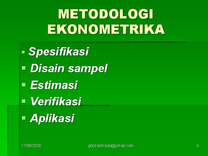 METODOLOGI EKONOMETRIKA § Spesifikasi § Disain sampel § Estimasi § Verifikasi § Aplikasi 17/09/2020