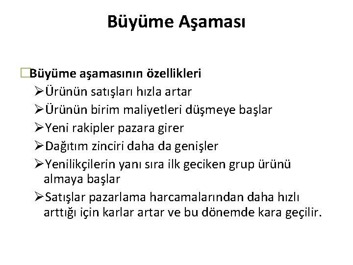 Büyüme Aşaması �Büyüme aşamasının özellikleri ØÜrünün satışları hızla artar ØÜrünün birim maliyetleri düşmeye başlar