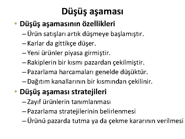 Düşüş aşaması • Düşüş aşamasının özellikleri – Ürün satışları artık düşmeye başlamıştır. – Karlar