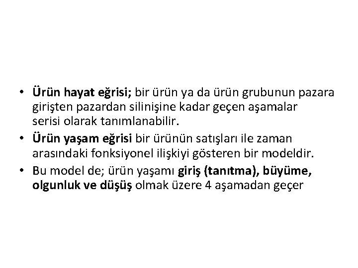  • Ürün hayat eğrisi; bir ürün ya da ürün grubunun pazara girişten pazardan