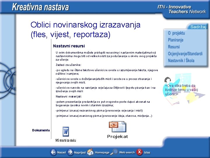 Oblici novinarskog izrazavanja (fles, vijest, reportaza) Nastavni resursi U ovim dokumentima možete pristupiti resursima