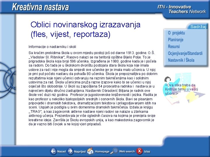 Oblici novinarskog izrazavanja (fles, vijest, reportaza) Informacije o nastavniku i skoli Sa kraćim prekidima