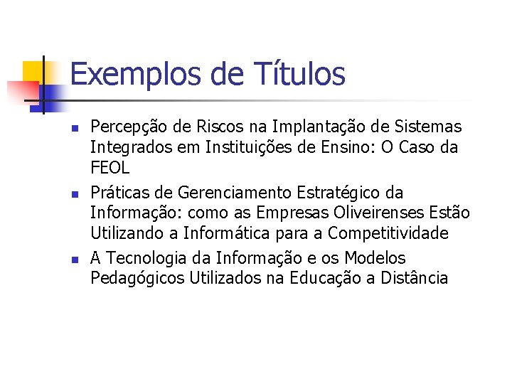 Exemplos de Títulos n n n Percepção de Riscos na Implantação de Sistemas Integrados