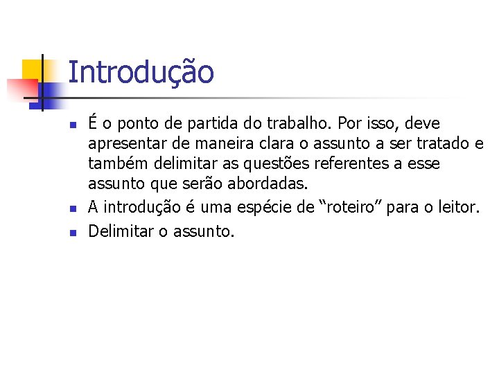 Introdução n n n É o ponto de partida do trabalho. Por isso, deve