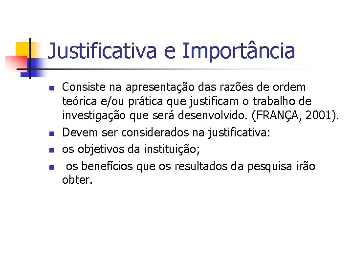 Justificativa e Importância n n Consiste na apresentação das razões de ordem teórica e/ou