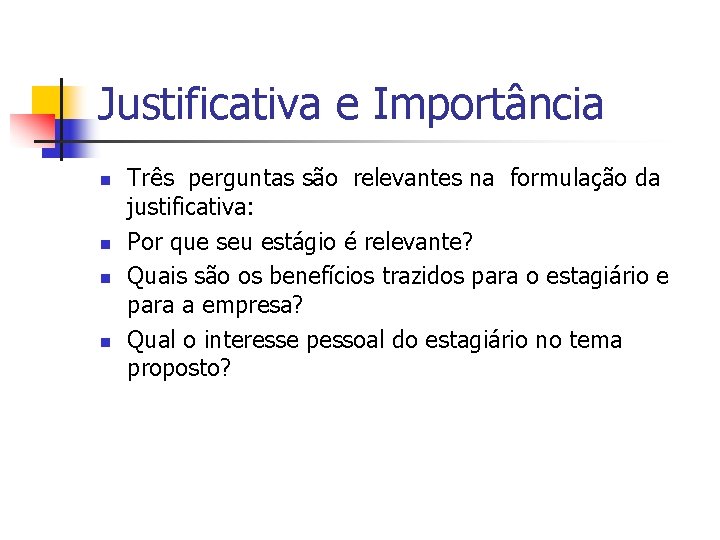 Justificativa e Importância n n Três perguntas são relevantes na formulação da justificativa: Por