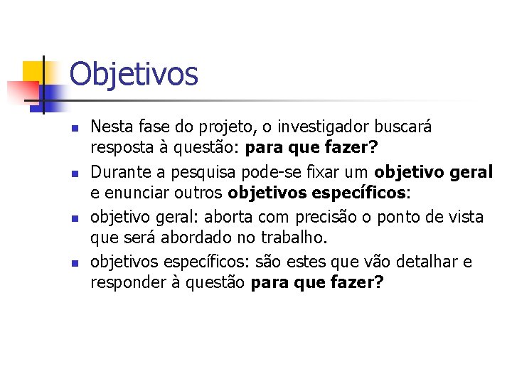 Objetivos n n Nesta fase do projeto, o investigador buscará resposta à questão: para