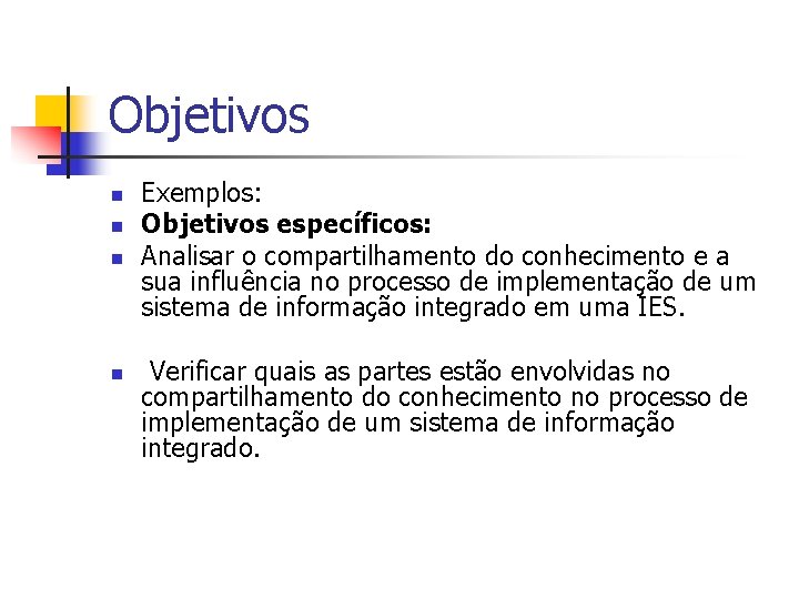 Objetivos n n Exemplos: Objetivos específicos: Analisar o compartilhamento do conhecimento e a sua