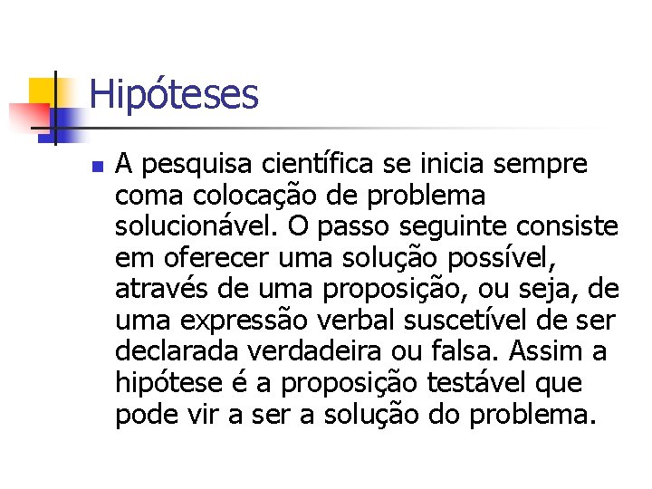 Hipóteses n A pesquisa científica se inicia sempre coma colocação de problema solucionável. O
