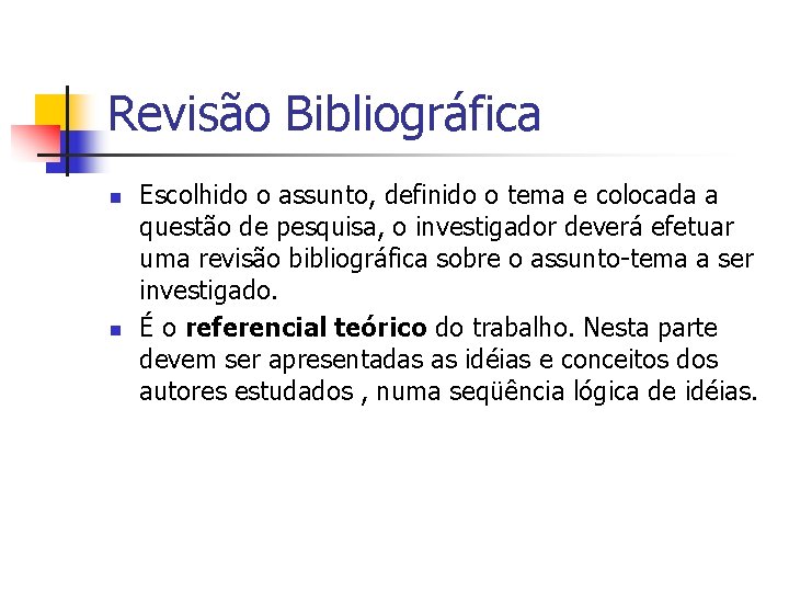 Revisão Bibliográfica n n Escolhido o assunto, definido o tema e colocada a questão