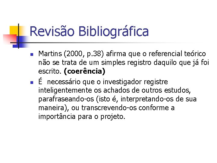 Revisão Bibliográfica n n Martins (2000, p. 38) afirma que o referencial teórico não