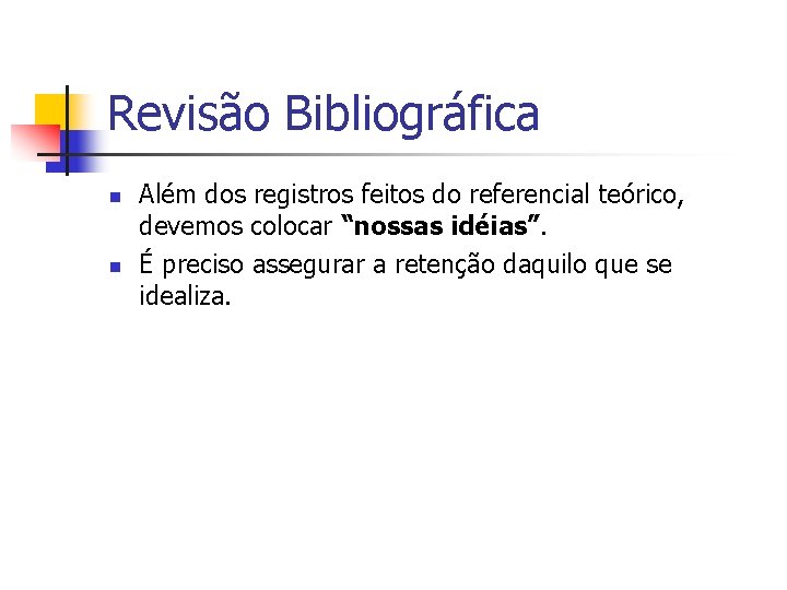 Revisão Bibliográfica n n Além dos registros feitos do referencial teórico, devemos colocar “nossas