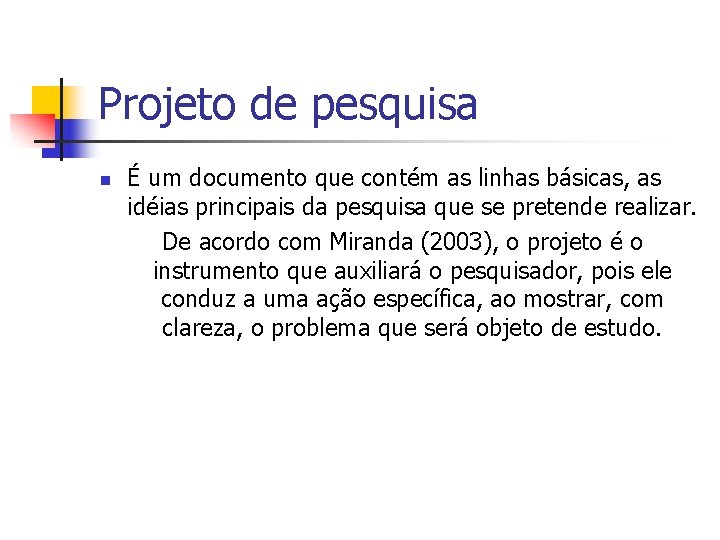 Projeto de pesquisa n É um documento que contém as linhas básicas, as idéias
