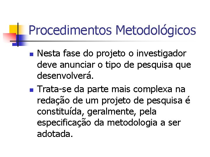 Procedimentos Metodológicos n n Nesta fase do projeto o investigador deve anunciar o tipo