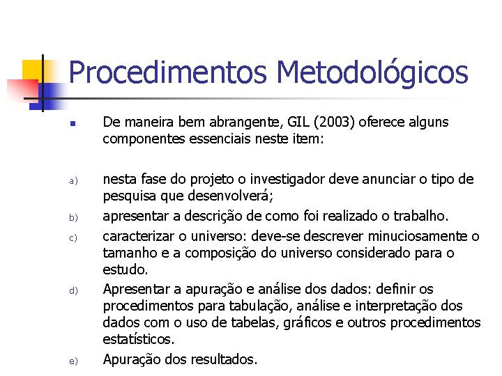 Procedimentos Metodológicos n a) b) c) d) e) De maneira bem abrangente, GIL (2003)