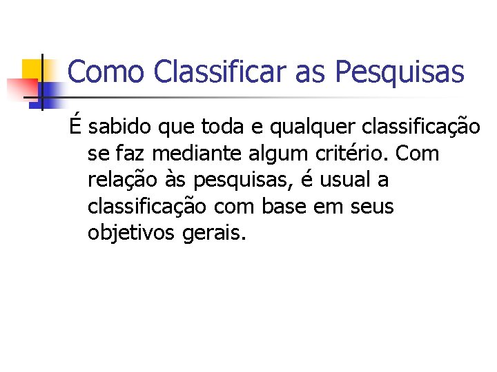 Como Classificar as Pesquisas É sabido que toda e qualquer classificação se faz mediante