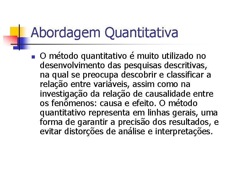 Abordagem Quantitativa n O método quantitativo é muito utilizado no desenvolvimento das pesquisas descritivas,