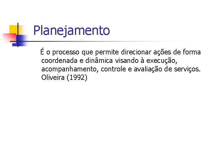 Planejamento É o processo que permite direcionar ações de forma coordenada e dinâmica visando