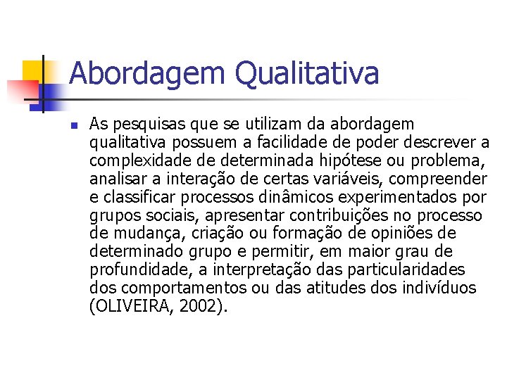Abordagem Qualitativa n As pesquisas que se utilizam da abordagem qualitativa possuem a facilidade