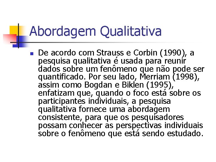 Abordagem Qualitativa n De acordo com Strauss e Corbin (1990), a pesquisa qualitativa é