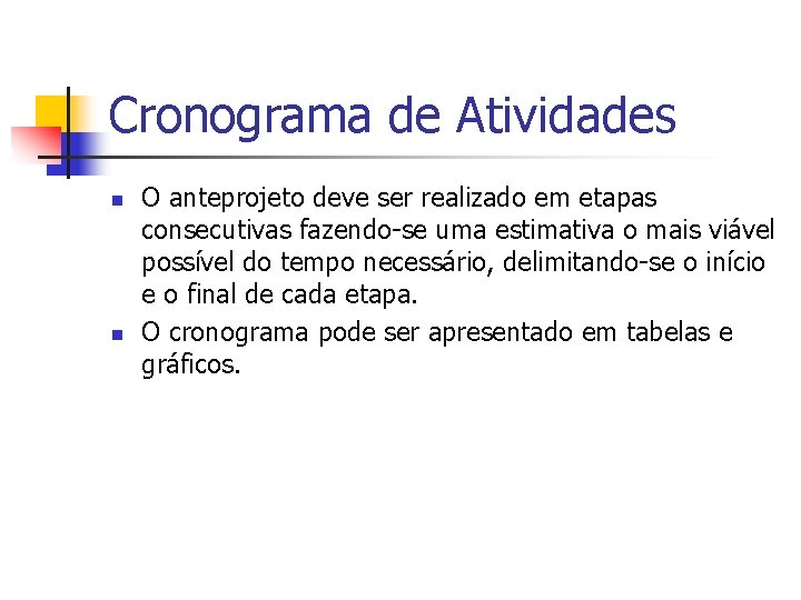 Cronograma de Atividades n n O anteprojeto deve ser realizado em etapas consecutivas fazendo-se