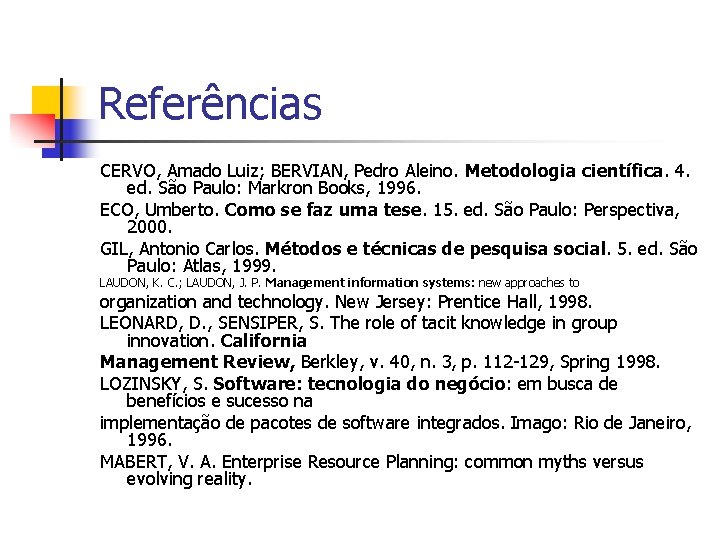 Referências CERVO, Amado Luiz; BERVIAN, Pedro Aleino. Metodologia científica. 4. ed. São Paulo: Markron