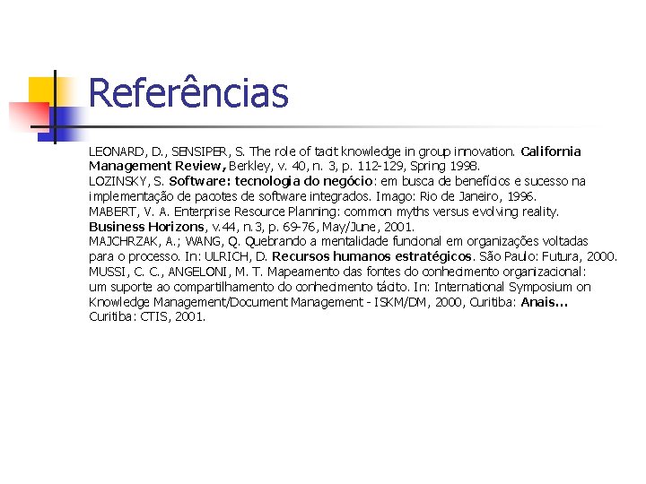 Referências LEONARD, D. , SENSIPER, S. The role of tacit knowledge in group innovation.