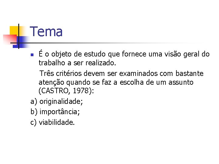 Tema É o objeto de estudo que fornece uma visão geral do trabalho a