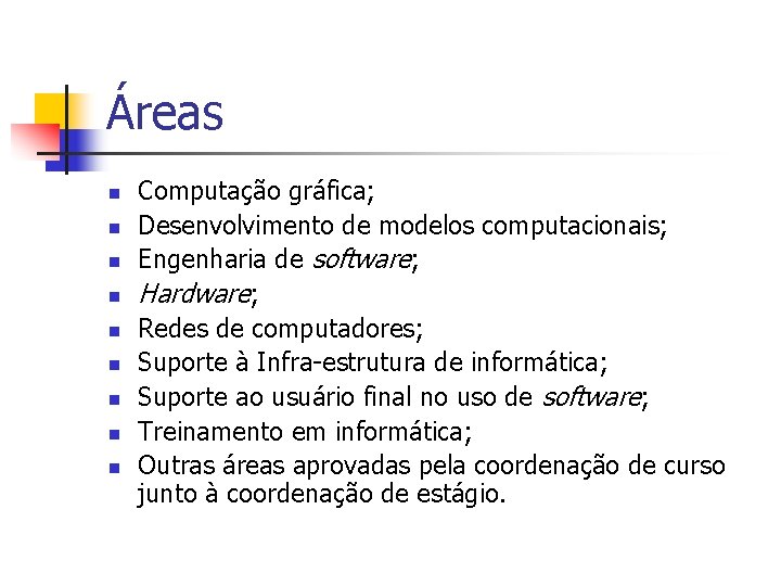 Áreas n n n n n Computação gráfica; Desenvolvimento de modelos computacionais; Engenharia de