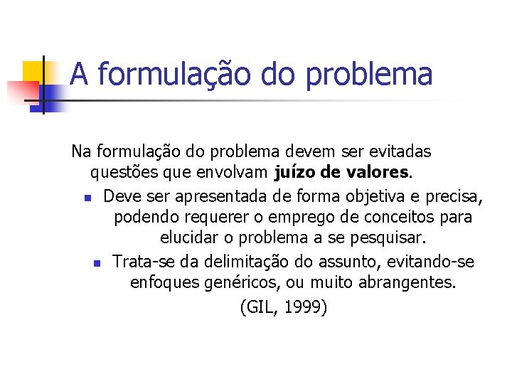 A formulação do problema Na formulação do problema devem ser evitadas questões que envolvam