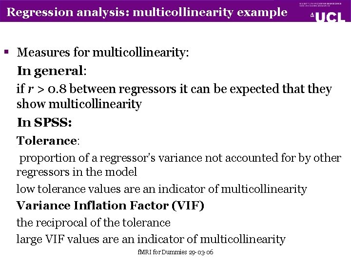 Regression analysis: multicollinearity example § Measures for multicollinearity: In general: if r > 0.