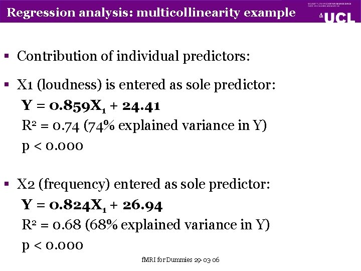 Regression analysis: multicollinearity example § Contribution of individual predictors: § X 1 (loudness) is