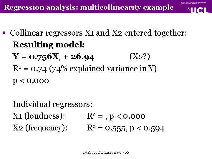 Regression analysis: multicollinearity example § Collinear regressors X 1 and X 2 entered together: