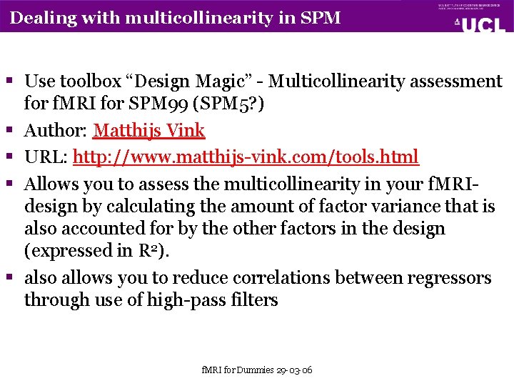 Dealing with multicollinearity in SPM § Use toolbox “Design Magic” - Multicollinearity assessment for