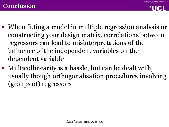 Conclusion § When fitting a model in multiple regression analysis or constructing your design