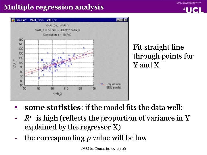 Multiple regression analysis Fit straight line through points for Y and X § some