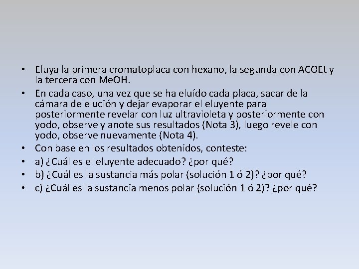  • Eluya la primera cromatoplaca con hexano, la segunda con ACOEt y la