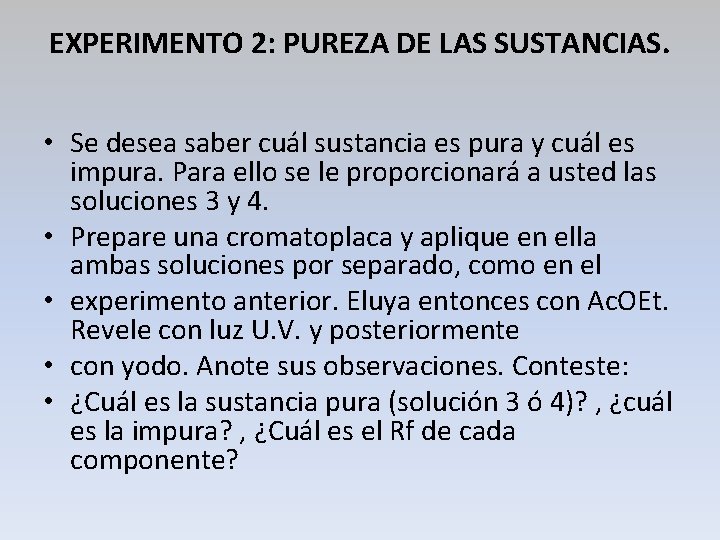 EXPERIMENTO 2: PUREZA DE LAS SUSTANCIAS. • Se desea saber cuál sustancia es pura