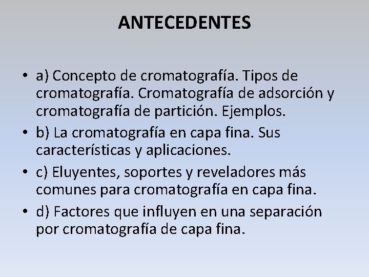 ANTECEDENTES • a) Concepto de cromatografía. Tipos de cromatografía. Cromatografía de adsorción y cromatografía