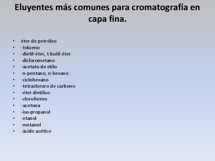 Eluyentes más comunes para cromatografía en capa fina. • • • • éter de