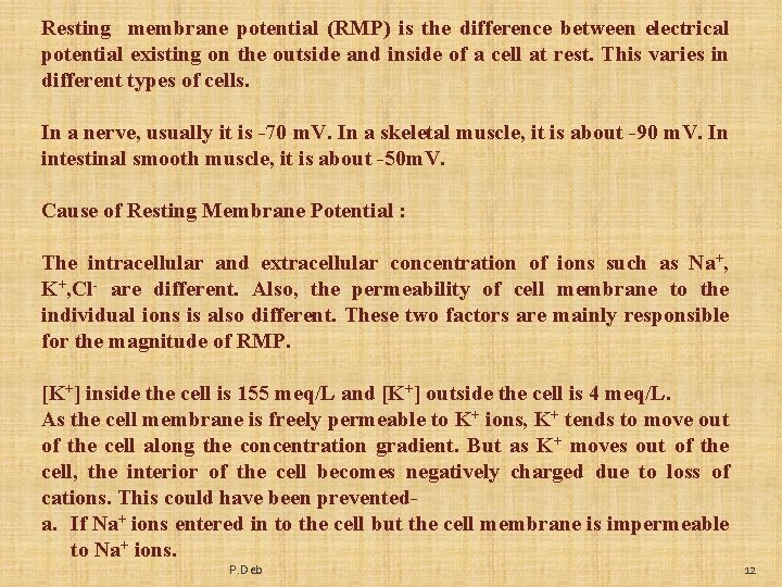 Resting membrane potential (RMP) is the difference between electrical potential existing on the outside