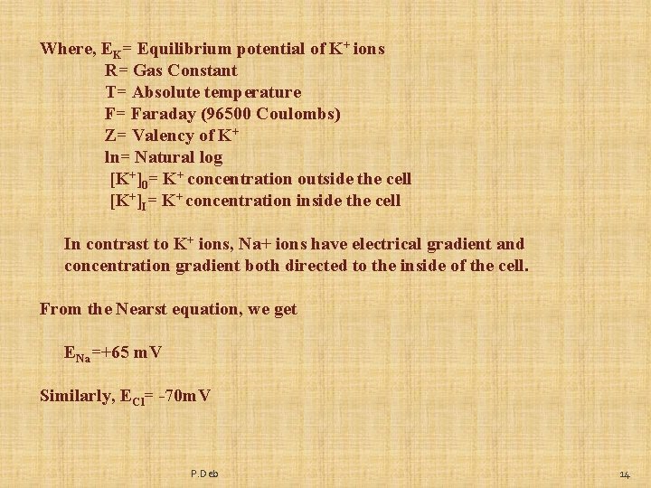 Where, EK= Equilibrium potential of K+ ions R= Gas Constant T= Absolute temperature F=