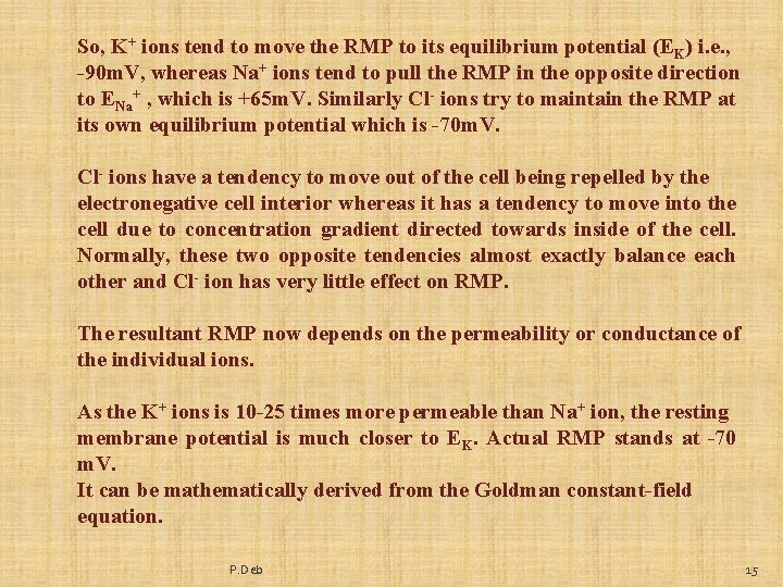 So, K+ ions tend to move the RMP to its equilibrium potential (EK) i.