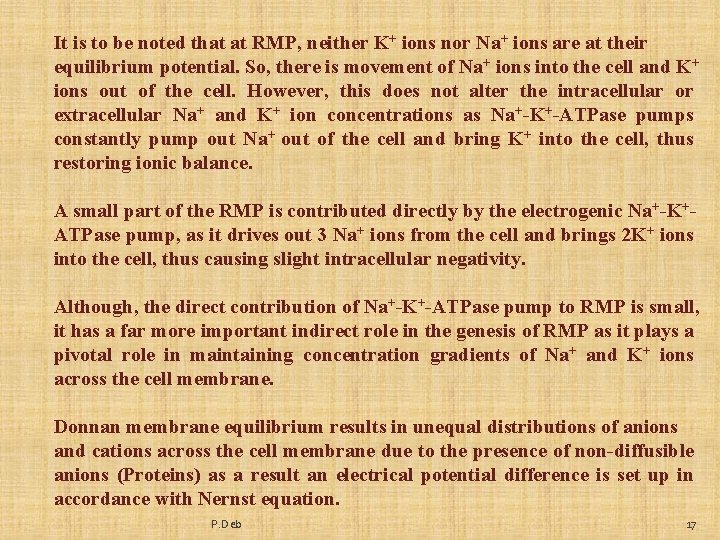 It is to be noted that at RMP, neither K+ ions nor Na+ ions