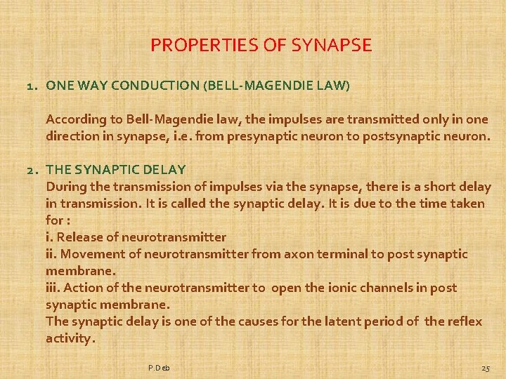 PROPERTIES OF SYNAPSE 1. ONE WAY CONDUCTION (BELL-MAGENDIE LAW) According to Bell-Magendie law, the