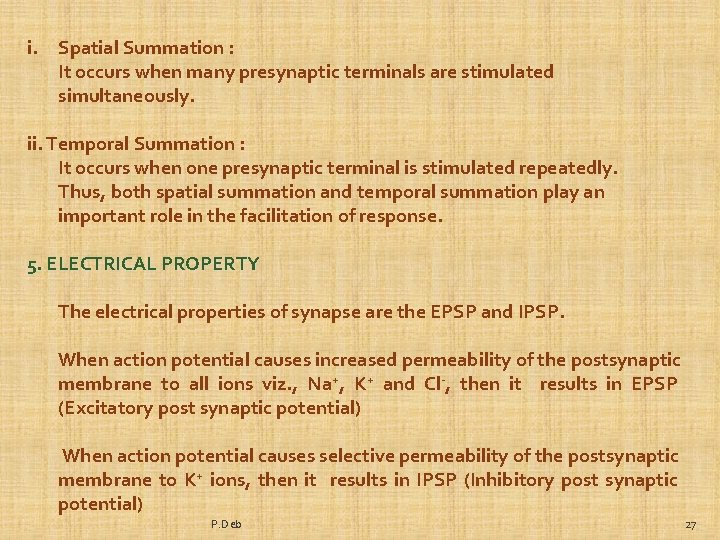 i. Spatial Summation : It occurs when many presynaptic terminals are stimulated simultaneously. ii.